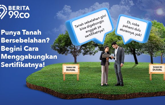 Punya Tanah Bersebelahan? Begini Syarat & Cara Menggabungkan Sertifikat Tanah!