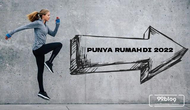 Seperti Ini “Pemanasan Wajib” Sebelum Beli Rumah di 2022. Ayo Mulai!