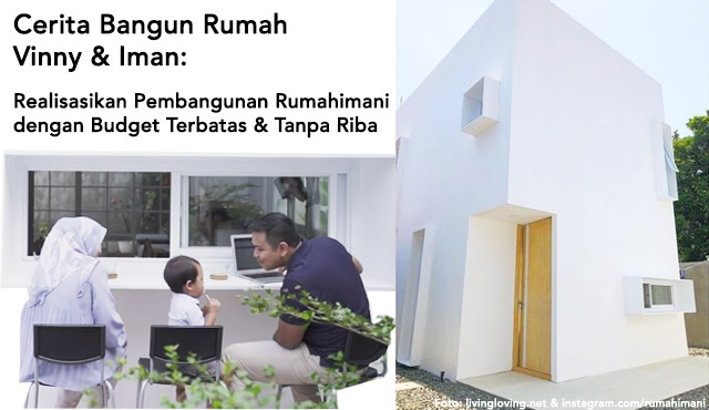 Cerita Iman dan Vinny Membuat Rumah Minimalis ala Muji House dengan Bujet Minimal & tanpa Riba