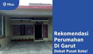 4 Rekomendasi Perumahan di Garut, Dekat Pusat Kota dan Lokasi Strategis!
