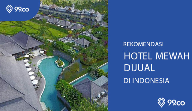 Kumpulan Hotel Mewah Dijual dengan Harga sampai Ratusan Miliar Rupiah. Tertarik Beli?