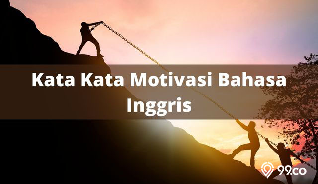 30 Kata Kata Motivasi Bahasa Inggris dan Artinya yang Inspiratif. Buat Kamu Lebih Semangat Memulai Hari!