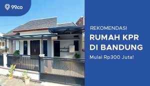 4 Rekomendasi Rumah KPR Bandung yang Terjangkau tapi Berkualitas. Harga Mulai Rp300 Jutaan!