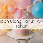 100+ Rekomendasi Ucapan Ulang Tahun untuk Anak 1 Tahun yang Menyentuh Hati