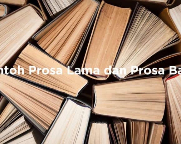 14 Contoh Prosa Disertai Ciri-Ciri dan Penjelasannya