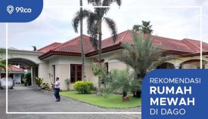 7 Potret Rumah Mewah di Dago Seharga Rp57,5 Miliar. Masuk Kawasan Perumahan Elite!