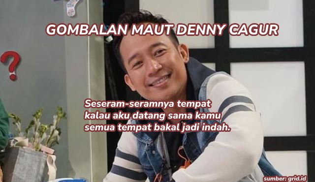 40 Gombalan Denny Cagur Paling Lucu, Romantis, dan Bikin Baper. Kata-Katanya Maut Banget!