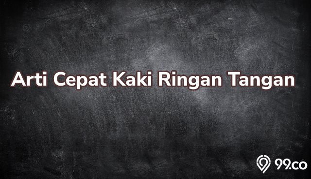 Mengenal Arti Ungkapan Cepat Kaki Ringan Tangan dalam Bahasa Indonesia. Begini Penjelasannya!