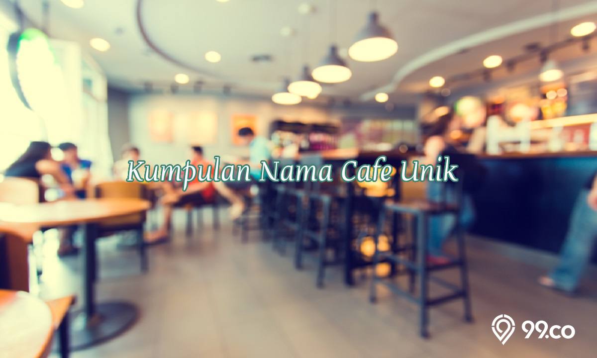 Kumpulan Nama Cafe Unik, Keren, serta Kekinian yang Cocok dan Bikin Hoki. Belum Banyak yang Pakai!