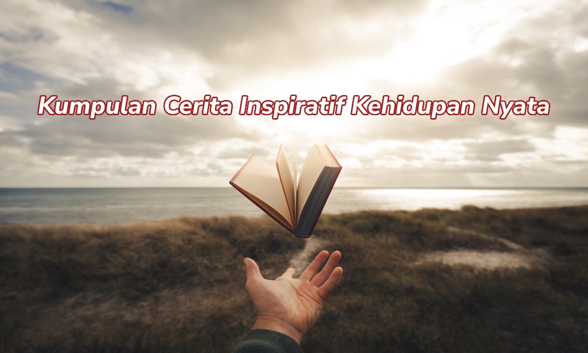 cerita inspiratif kehidupan nyata