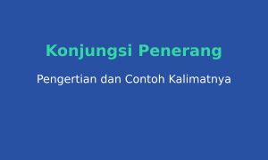 Konjungsi Penerang: Pengertian, Jenis, Contoh, dan Penjelasan Lengkap Lainnya