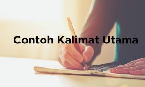 5 Contoh Kalimat Utama, Ciri-Ciri, dan Cara Menentukannya dengan Mudah