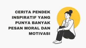 15 Cerita Pendek Inspiratif yang Punya Banyak Pesan Moral dan Motivasi