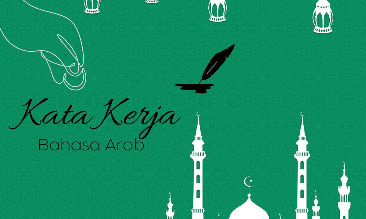 120 Kosa Kata Kerja Bahasa Arab Lengkap dengan Artinya yang Sering Digunakan dalam Percakapan